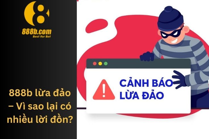 888b lừa đảo – Vì sao lại có nhiều lời đồn