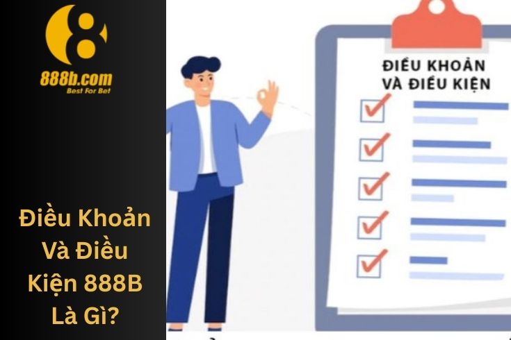 Điều Khoản Và Điều Kiện 888B Là Gì